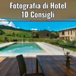 Fotografare gli Esterni di un Hotel: 10 Consigli per Ottenere Immagini Impeccabili